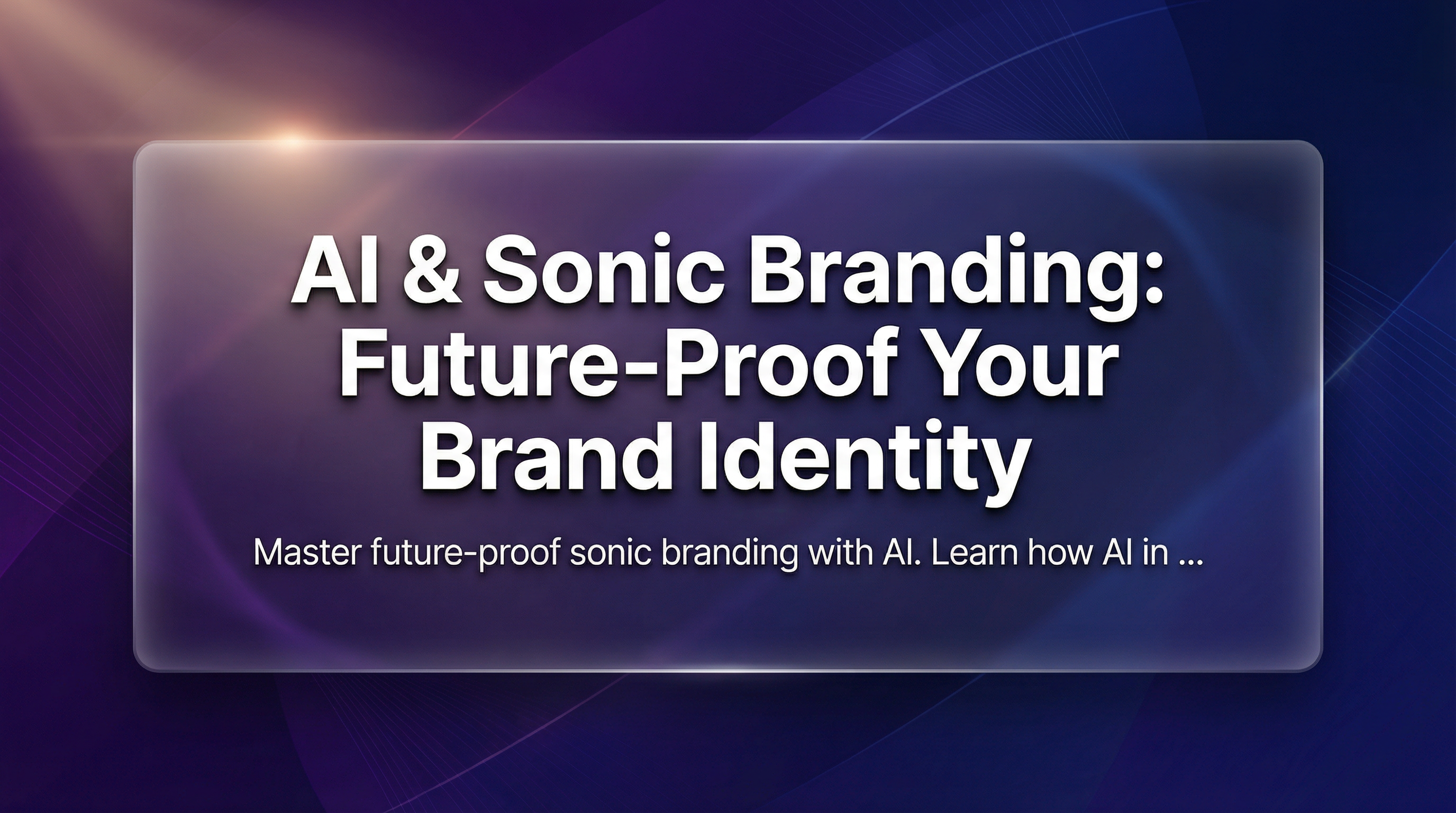 Sonic Branding with AI: Future-Proof Your Brand Identity